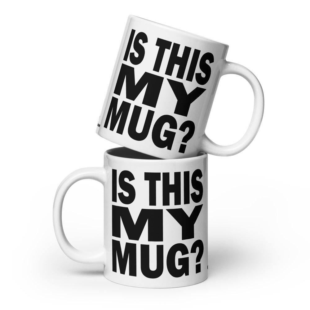 IS THIS MY MUG? - 20 oz White Glossy Mug