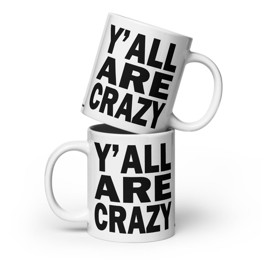 Y'ALL ARE CRAZY - 20 oz White Glossy Mug