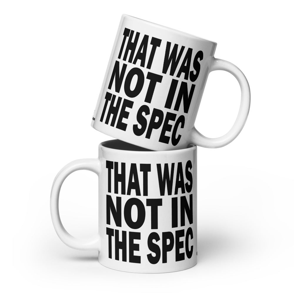 THAT WAS NOT IN THE SPEC - 20 oz White Glossy Mug