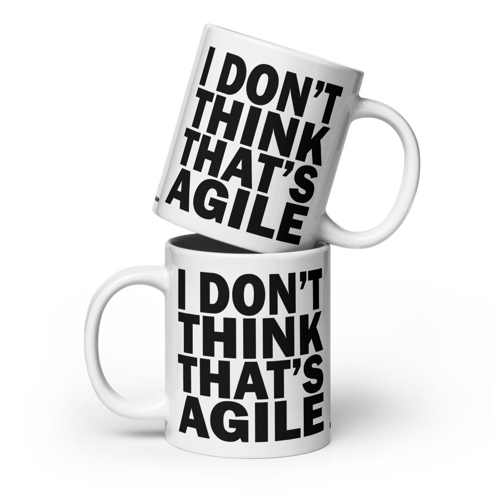 I DON'T THINK THAT'S AGILE - 20 oz White Glossy Mug