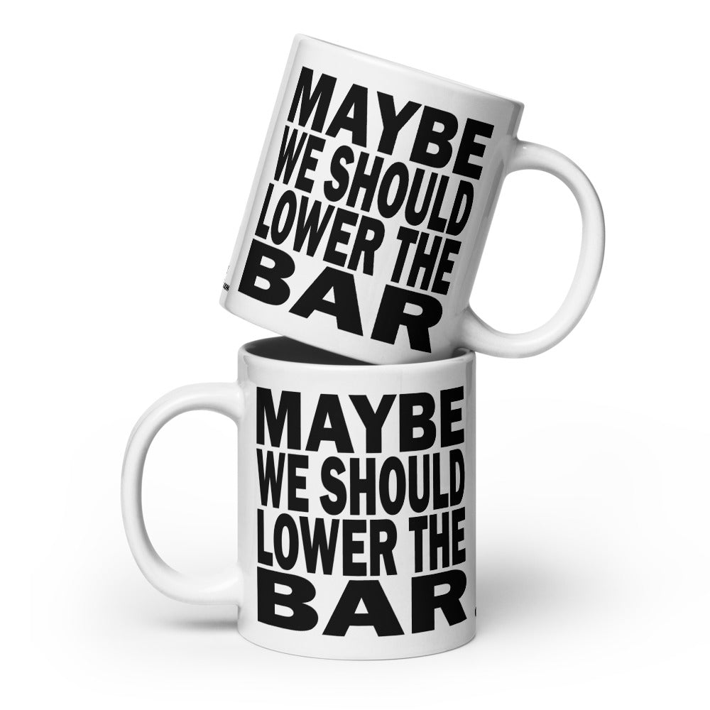 MAYBE WE SHOULD LOWER THE BAR - 20 oz White Glossy Mug