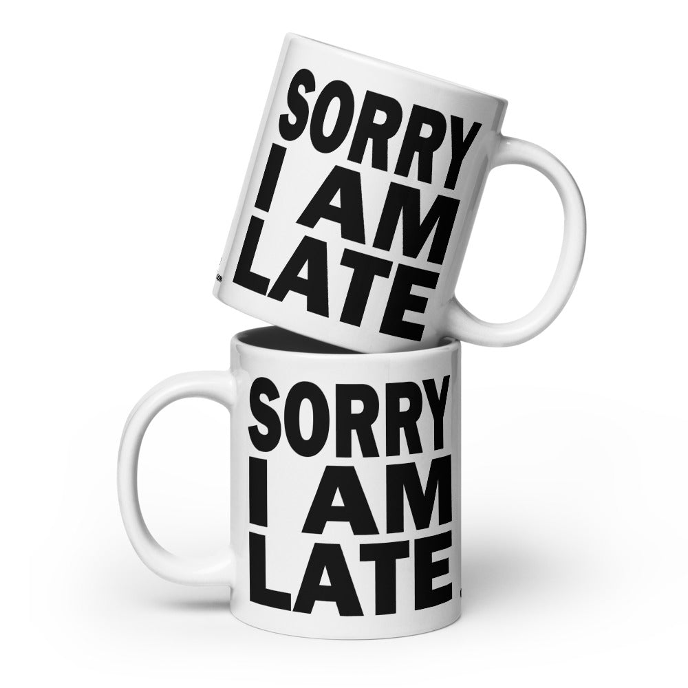 SORRY I AM LATE - 20 oz White Glossy Mug