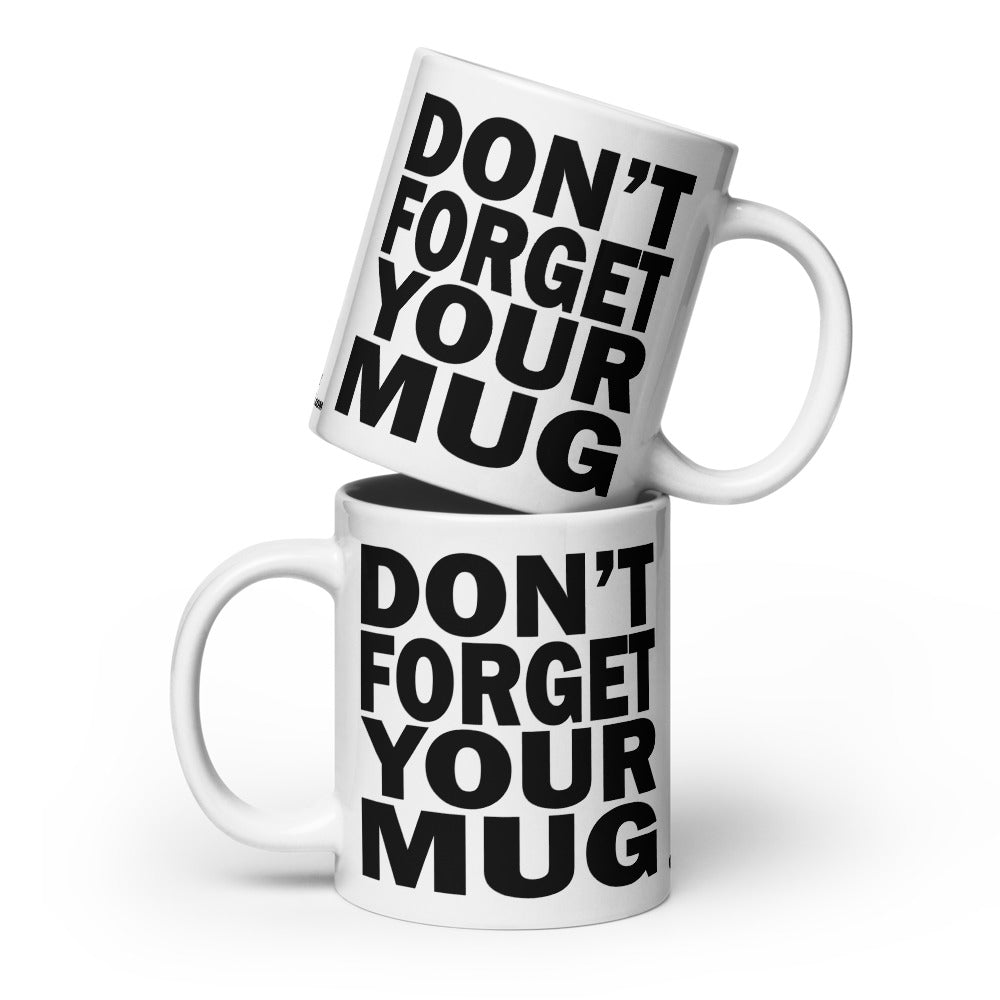 DON'T FORGET YOUR MUG - 20 oz White Glossy Mug