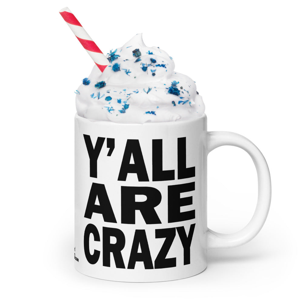 Y'ALL ARE CRAZY - 20 oz White Glossy Mug