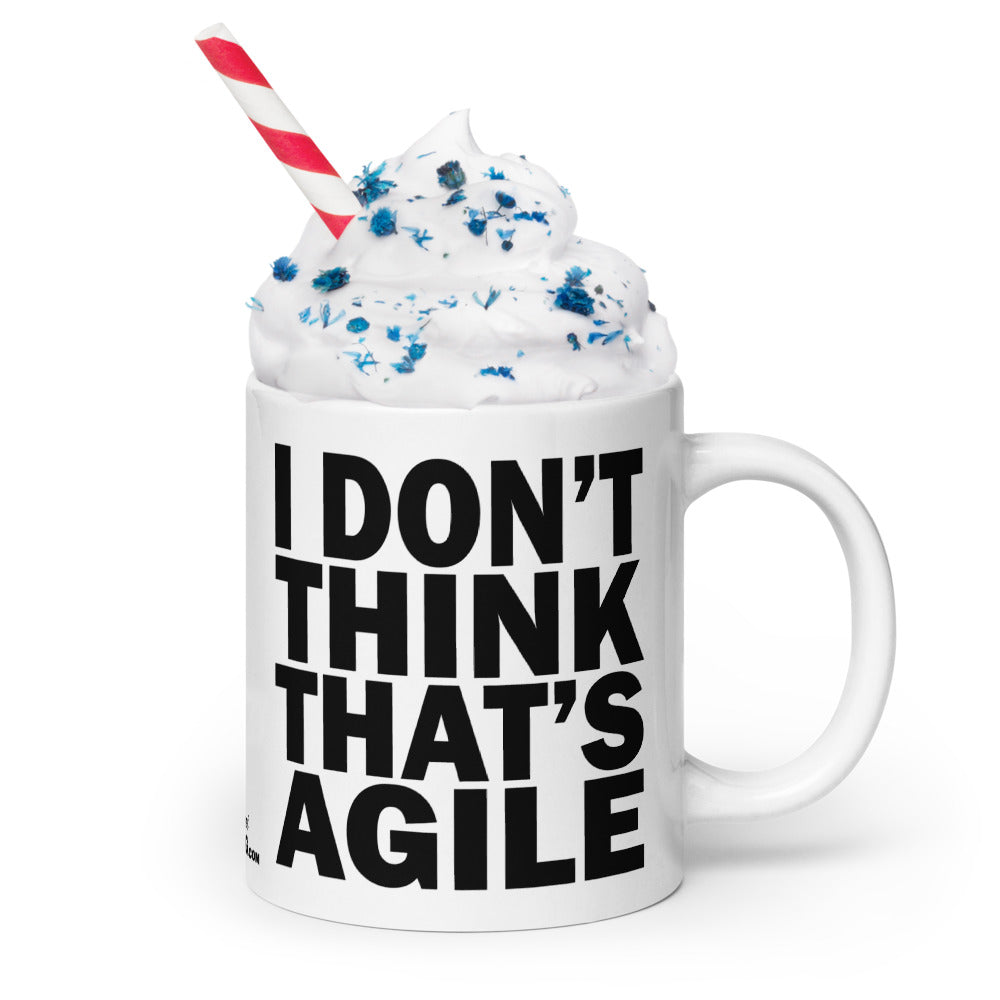 I DON'T THINK THAT'S AGILE - 20 oz White Glossy Mug