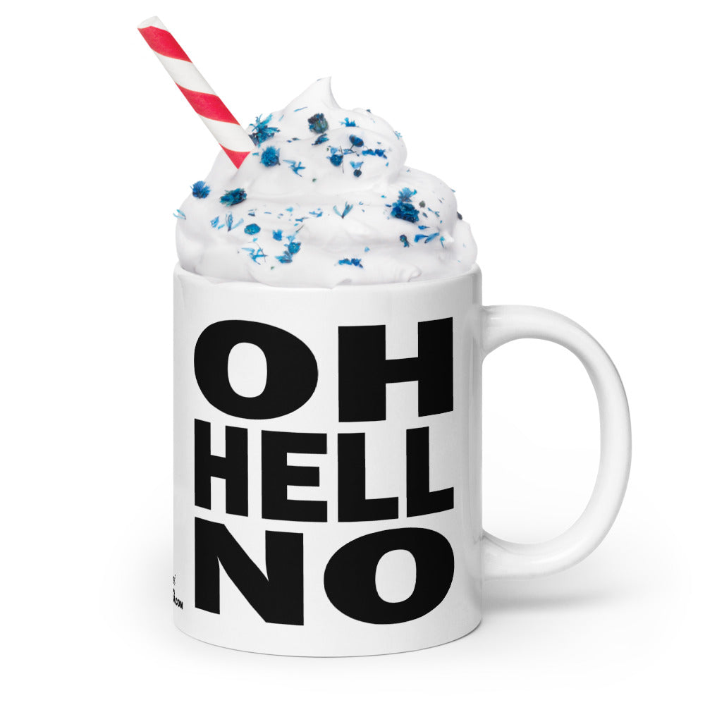 OH HELL NO - 20 oz White Glossy Mug