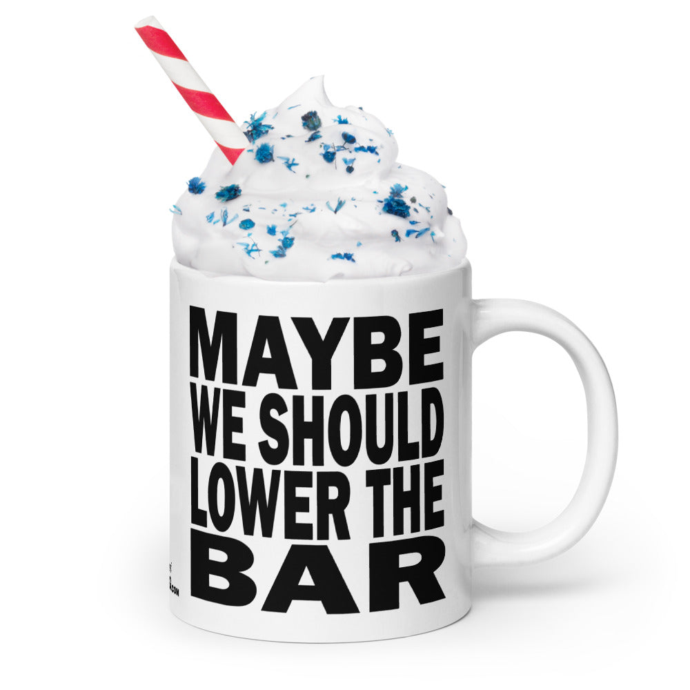 MAYBE WE SHOULD LOWER THE BAR - 20 oz White Glossy Mug