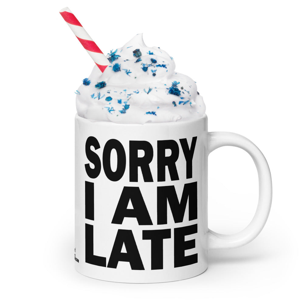 SORRY I AM LATE - 20 oz White Glossy Mug