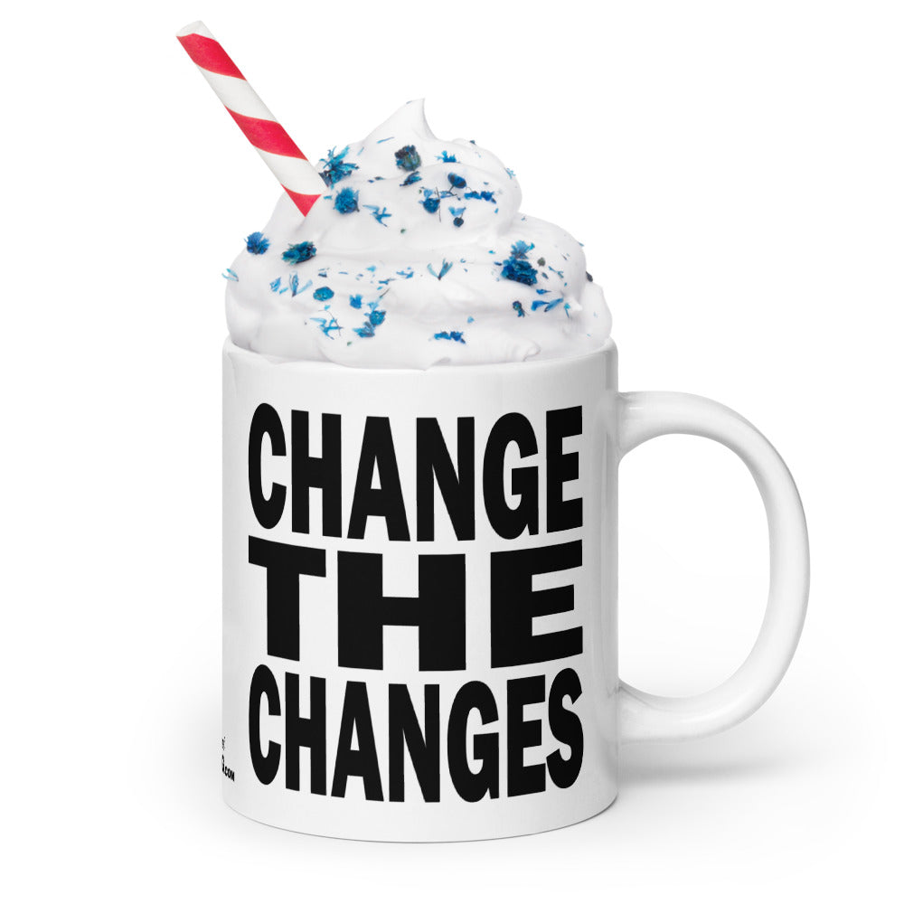 CHANGE THE CHANGES - 20 oz White Glossy Mug