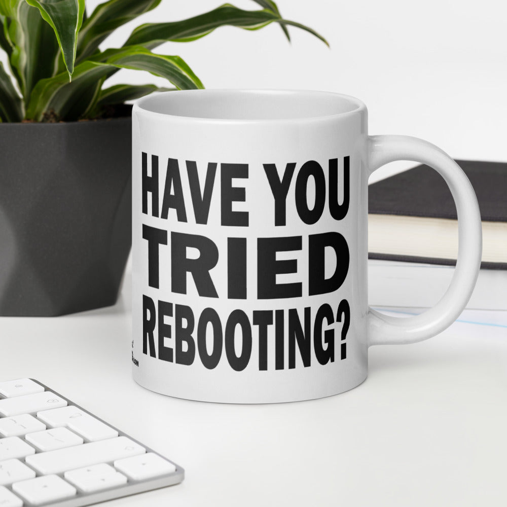 HAVE YOU TRIED REBOOTING? - 20 oz White Glossy Mug