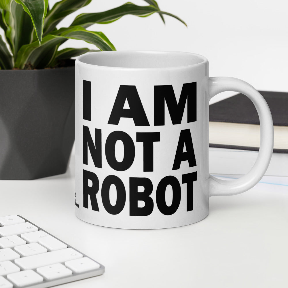 I AM NOT A ROBOT - 20 oz White Glossy Mug