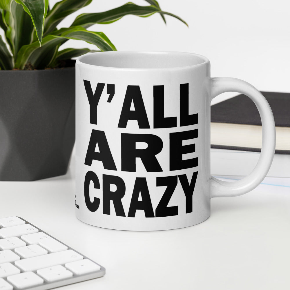 Y'ALL ARE CRAZY - 20 oz White Glossy Mug