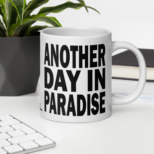 ANOTHER DAY IN PARADISE - 20 oz White Glossy Mug