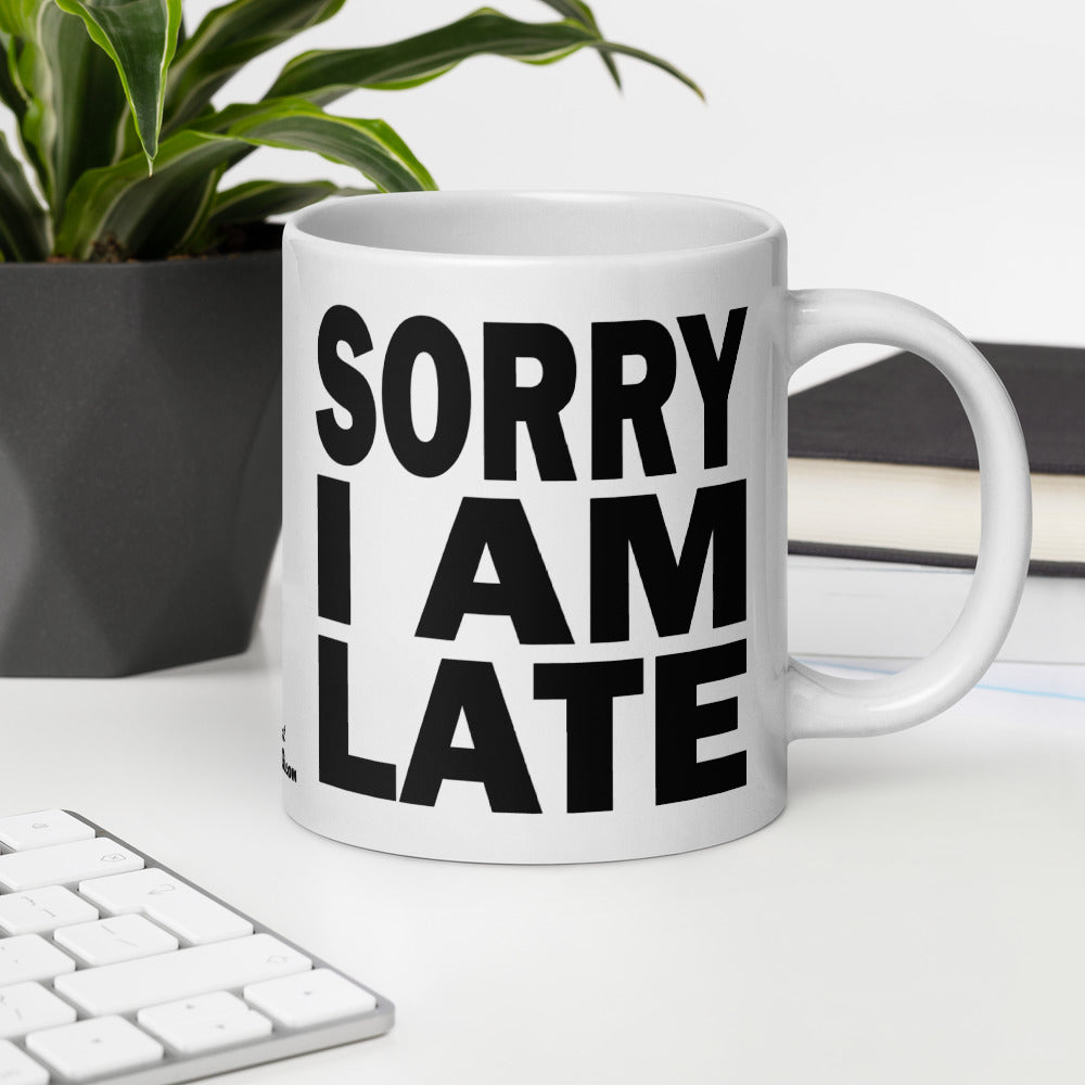 SORRY I AM LATE - 20 oz White Glossy Mug