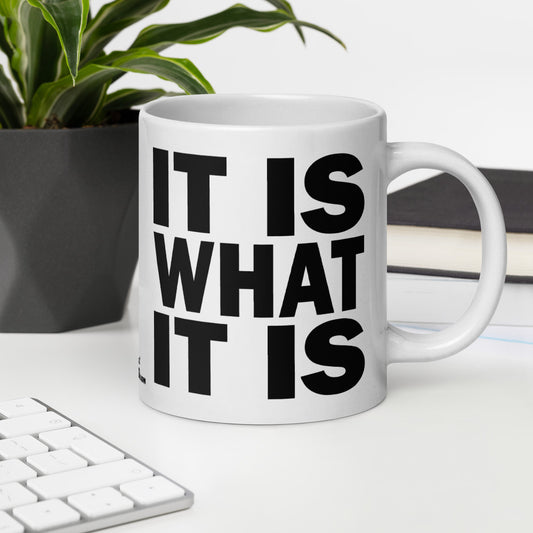 IT IS WHAT IT IS - 20 oz White Glossy Mug