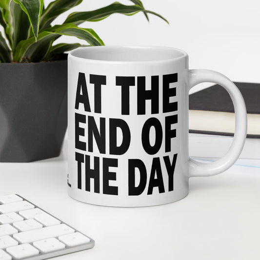 AT THE END OF THE DAY - 20 oz White Glossy Mug